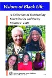 Visions of Black Life: An Outstanding Collection of Short Stories and Poetry, Volume I, May 2005