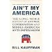 Ain't My America: The Long, Noble History of Antiwar Conservatism and Middle-American Anti-Imperialism (American Empire Project)