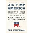Ain't My America: The Long, Noble History of Antiwar Conservatism and Middle-American Anti-Imperialism (American Empire Project) ~ Bill Kauffman