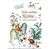 Man nehme: Keime. Fantastisch vegetarisch. Rezepte f�r die Vollwertk�chevon "Ute Rabe"