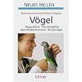 Haustiere nat�rlich heilen: V�gel: Akupunktur, Hom�opathie, Bach-Bl�tentherapie, Kinesiologie