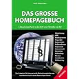 Das Grosse Homepagebuch - Unwissenheit schützt vor Strafe nicht - Der Ratgeber für Internetrecht, Webseitenoptimierung und Marketing im deutschsprachigen Raum