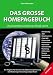 Das Grosse Homepagebuch - Unwissenheit sch�tzt vor Strafe nicht - Der Ratgeber f�r Internetrecht, Webseitenoptimierung und Marketing im deutschsprachigen Raum