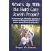 What's Up with the Hard Core Jewish People? A Guide for Coping with Newly Observant Jews