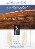 Birth and Rebirth on an Alaskan Island: The Life of an Alutiiq Healer
