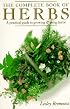 The Complete Book of Herbs: A Practical Guide to Growing and Using Herbs