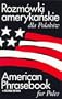 Rozmowki amerykanskie dla Polakow: American Phrasebook for Poles, 2nd edition (Polish Edition)