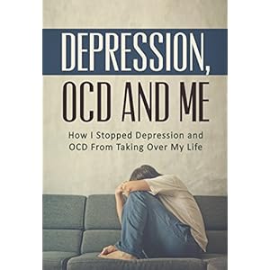 Depression, OCD and Me: How I Stopped Depression and OCD From Taking Over My Life