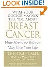 What Your Doctor May Not Tell You About Breast Cancer : How Hormone Balance Can Help Save Your Life