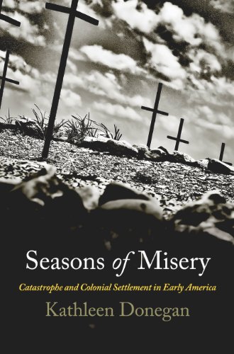 Seasons of Misery: Catastrophe and Colonial Settlement in Early America (Early American Studies)