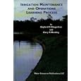 Irrigation Maintenance and Operations Learning Process by Gaylord V. Skogerboe