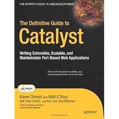 The Definitive Guide to Catalyst: Writing Extensible, Scalable and Maintainable Perl&ndash;Based Web Applications