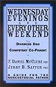 Wednesday Evenings and Every Other Weekend : From Divorced Dad to Competent Co-Parent. A Guide for the Noncustodial Father
