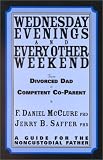 Wednesday Evenings and Every Other Weekend : From Divorced Dad to Competent Co-Parent. A Guide for the Noncustodial Father