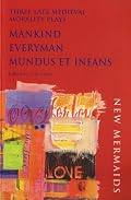 Three Late Medieval Morality Plays: Mankind, Everyman, Mundus et Infans (New Mermaids)