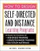 How to Design Self-Directed and Distance Learning Programs: A Guide for Creators of Web-Based Training, Computer-Based Training and Self-Study Materials