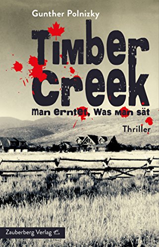Timber Creek. Man erntet, was man sät.: Thriller (German Edition)