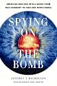 Spying on the Bomb: American Nuclear Intelligence from Nazi Germany to Iran and North Korea