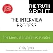 The Truth About the Interview Process: The Essential Truths in 20 Minutes
