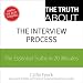 The Truth About the Interview Process: The Essential Truths in 20 Minutes