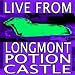 LIVE FROM LONGMONT POTION CASTLE