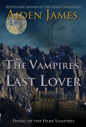 The Vampires' Last Lover (Dying of the Dark Vampires #1) by Aiden James The Vampires' Last Lover (Dying of the Dark Vampires #1) by Aiden James