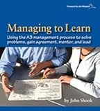 Managing to Learn: Using the A3 Management Process
