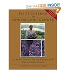 The New Organic Grower: A Master's Manual of Tools and Techniques for the Home and Market... by Eliot Coleman, Sheri Amsel, and Molly Cook Field