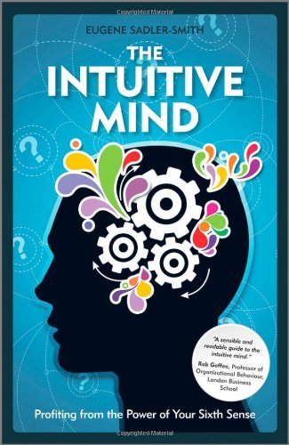 The Intuitive Mind: Profiting from the Power of Your Sixth Sense by Eugene Sadler-Smith (2-Oct-2009) Hardcover