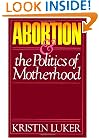 Abortion and the Politics of Motherhood (California Series on Social Choice and Political Economy)
