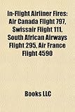 In-Flight Airliner Fires: Air Canada Flight 797, Swissair Flight 111, South African Airways Flight 295, Air France Flight 4590-