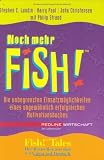 Noch mehr Fish! Die unbegrenzten Einsatzm�glichkeiten eines ungew�hnlich erfolgreichen Motivationsbuches