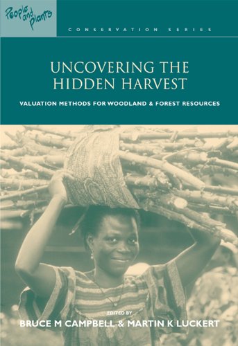 Uncovering the Hidden Harvest: Valuation Methods for Woodland and Forest Resources: Volume 3 (People and Plants International Conservation)