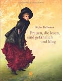 Frauen, die lesen, sind gef&auml;hrlich und klug - Stefan Bollmann