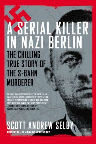 a serial killer in nazi berlin the chilling true story of the s bahn murderer