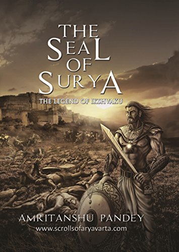 The Seal of Surya: The Legend of Ikshvaku (The Scrolls of Aryavarta Book 1)