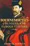 Bournemouth's Founders and Famous Visitors
