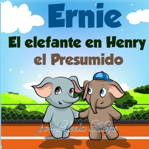 Ernie El Elefante En Henry El Presumido (cuentos para dormir a los niños de 2 a 6 años de edad).Spanish books for children (Spanish Edition))
