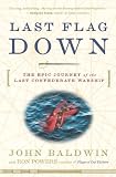 Last Flag Down: The Epic Journey of the Last Confederate Warship