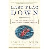 Last Flag Down: The Epic Journey of the Last Confederate Warship