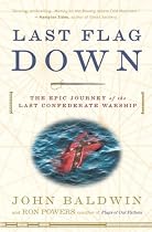 Last Flag Down: The Epic Journey of the Last Confederate Warship