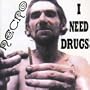I Need Drugs