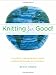 Knitting for Good!: A Guide to Creating Personal, Social, and Political Change Stitch by Stitch