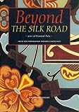 Produkt-Bild: Beyond the Silk Road. Arts of Central Asia from the Power House Museum collection.
