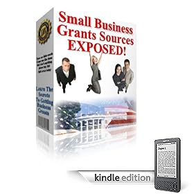 Small Business Grants Sources  Exposed! (Kindle Edition)