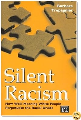 Silent Racism: How Well-Meaning White People Perpetuate the Racial Divide
