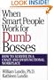 When Smart People Work for Dumb Bosses: How to Survive in a Crazy and Dysfunctional Workplace