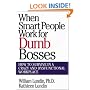 When Smart People Work for Dumb Bosses: How to Survive in a Crazy and Dysfunctional Workplace