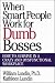 When Smart People Work for Dumb Bosses: How to Survive in a Crazy and Dysfunctional Workplace