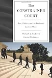 The constrained court : law, politics, and the decisions justices make